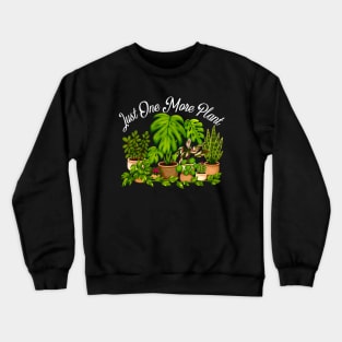 Just One More Plant Crewneck Sweatshirt